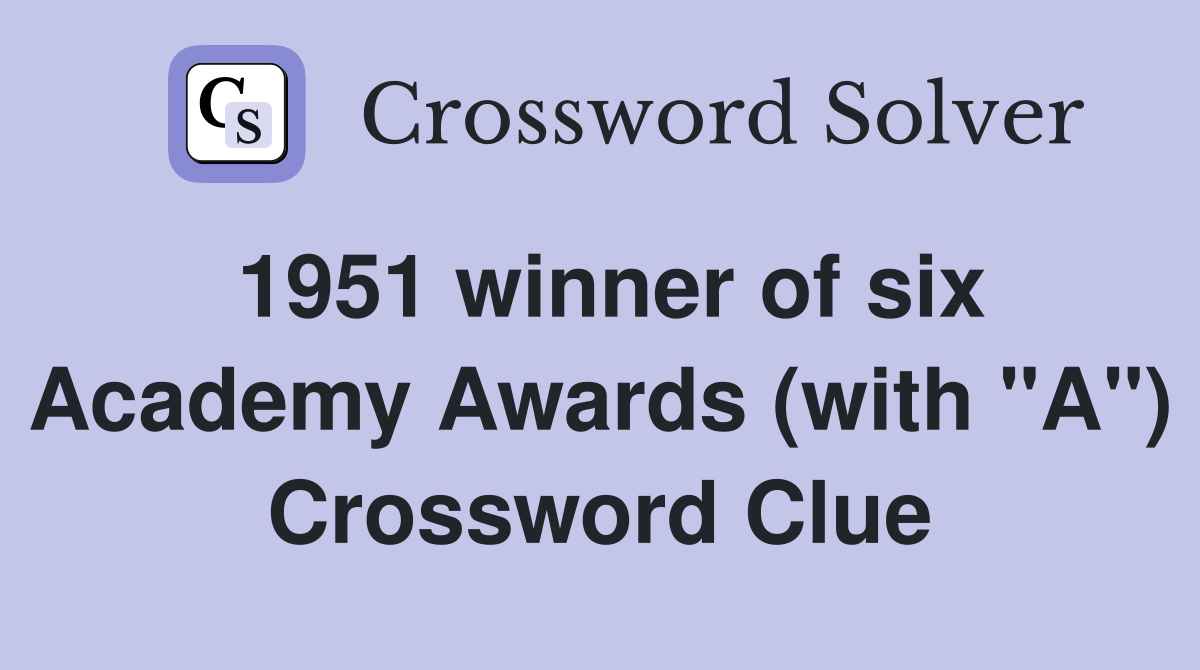 1951 winner of six Academy Awards (with "A") Crossword Clue Answers Crossword Solver